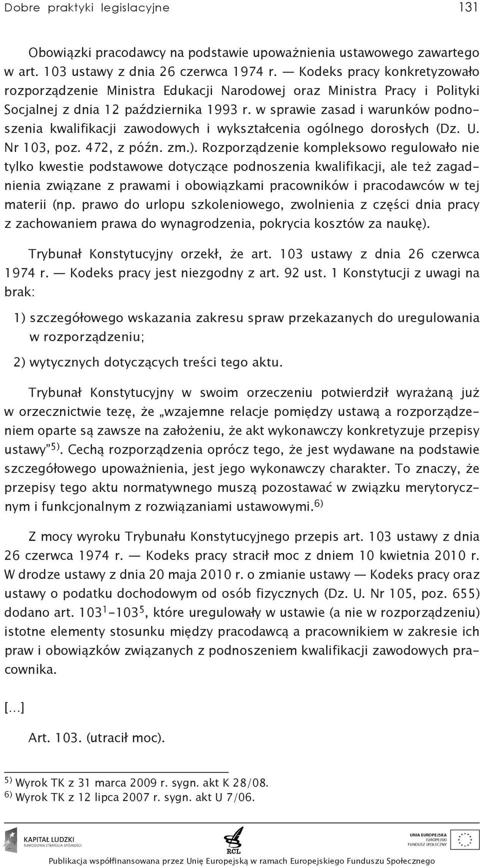 w sprawie zasad i warunków podnoszenia kwalifikacji zawodowych i wykształcenia ogólnego dorosłych (Dz. U. Nr 103, poz. 472, z późn. zm.).