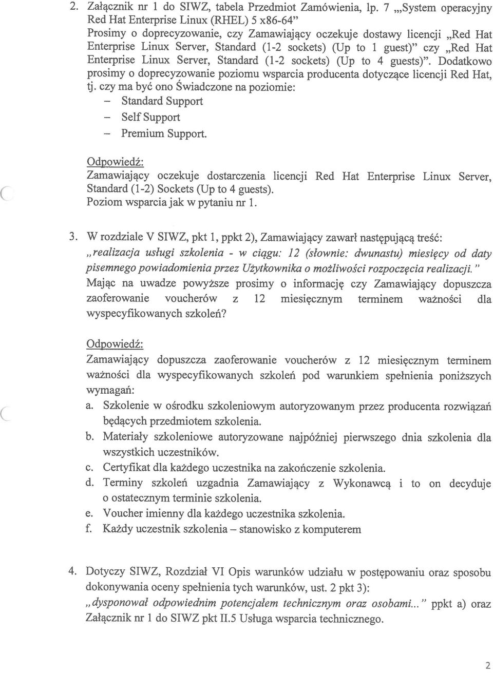 guest) czy Red Hat Enterprise Linux Server, Standard (1-2 sockets) (Up to 4 guests). Dodatkowo prosimy o doprecyzowanie poziomu wsparcia producenta dotyczące licencji Red Hat, tj.