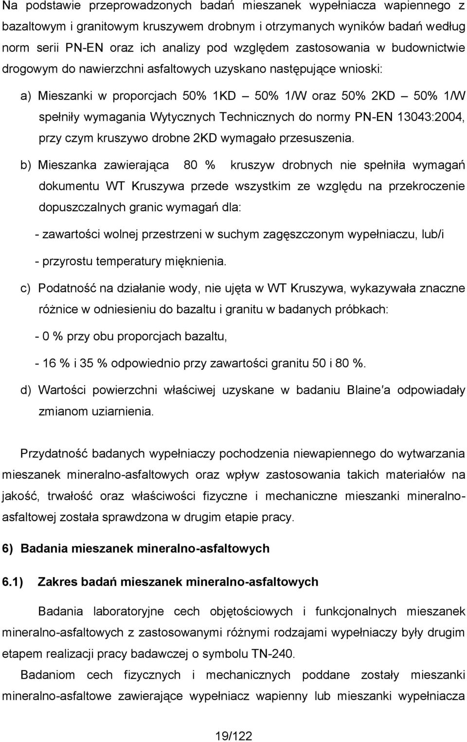 Technicznych do normy PN-EN 13043:2004, przy czym kruszywo drobne 2KD wymagało przesuszenia.