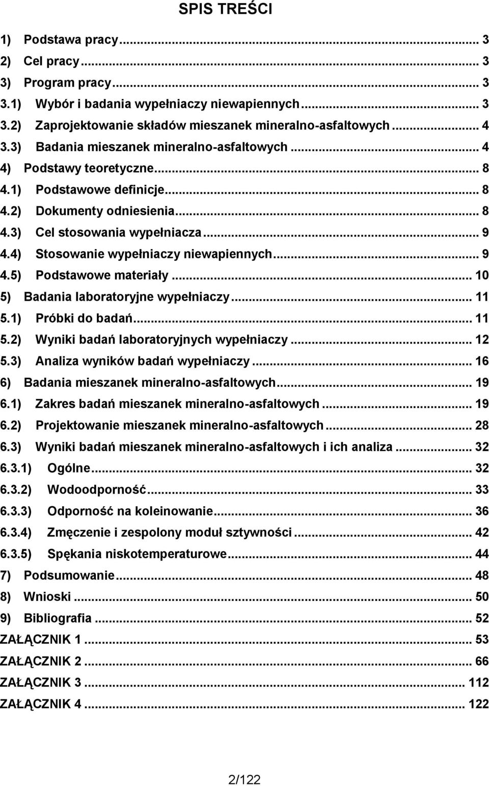 4) Stosowanie wypełniaczy niewapiennych... 9 4.5) Podstawowe materiały... 10 5) Badania laboratoryjne wypełniaczy... 11 5.1) Próbki do badań... 11 5.2) Wyniki badań laboratoryjnych wypełniaczy... 12 5.