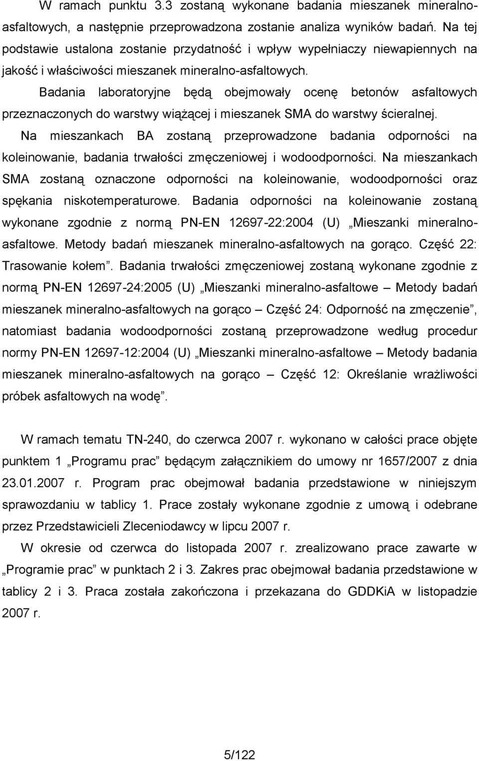 Badania laboratoryjne będą obejmowały ocenę betonów asfaltowych przeznaczonych do warstwy wiążącej i mieszanek SMA do warstwy ścieralnej.