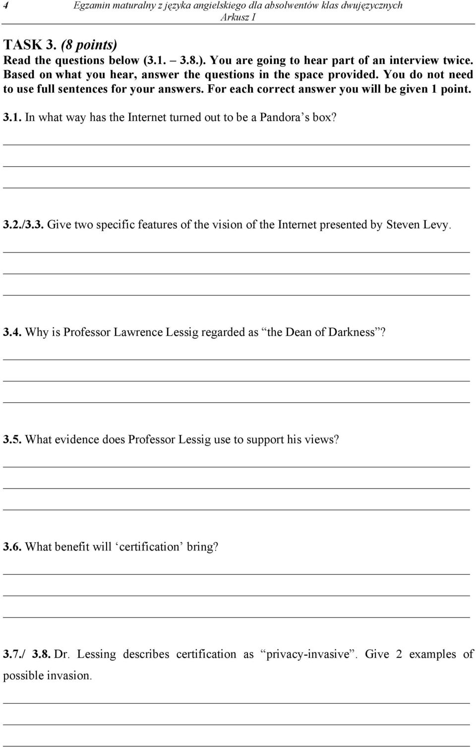 point. 3.1. In what way has the Internet turned out to be a Pandora s box? 3.2./3.3. Give two specific features of the vision of the Internet presented by Steven Levy. 3.4.