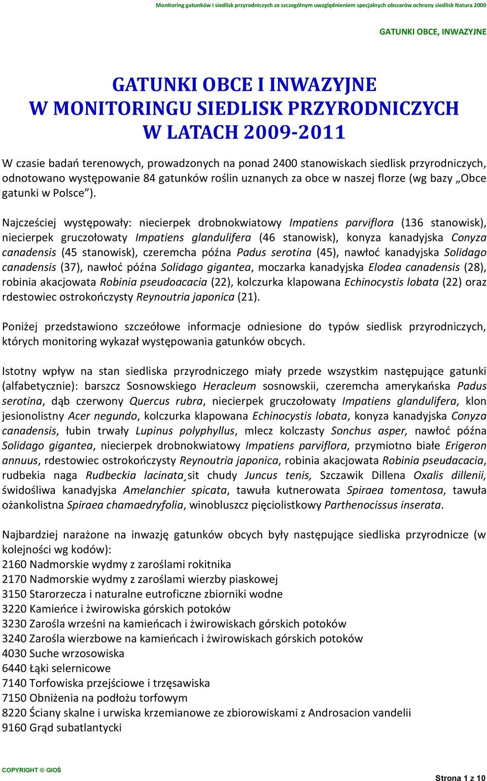 Najcześciej występowały: niecierpek drobnokwiatowy Impatiens parviflora (136 stanowisk), niecierpek gruczołowaty Impatiens glandulifera (46 stanowisk), konyza kanadyjska Conyza canadensis (45