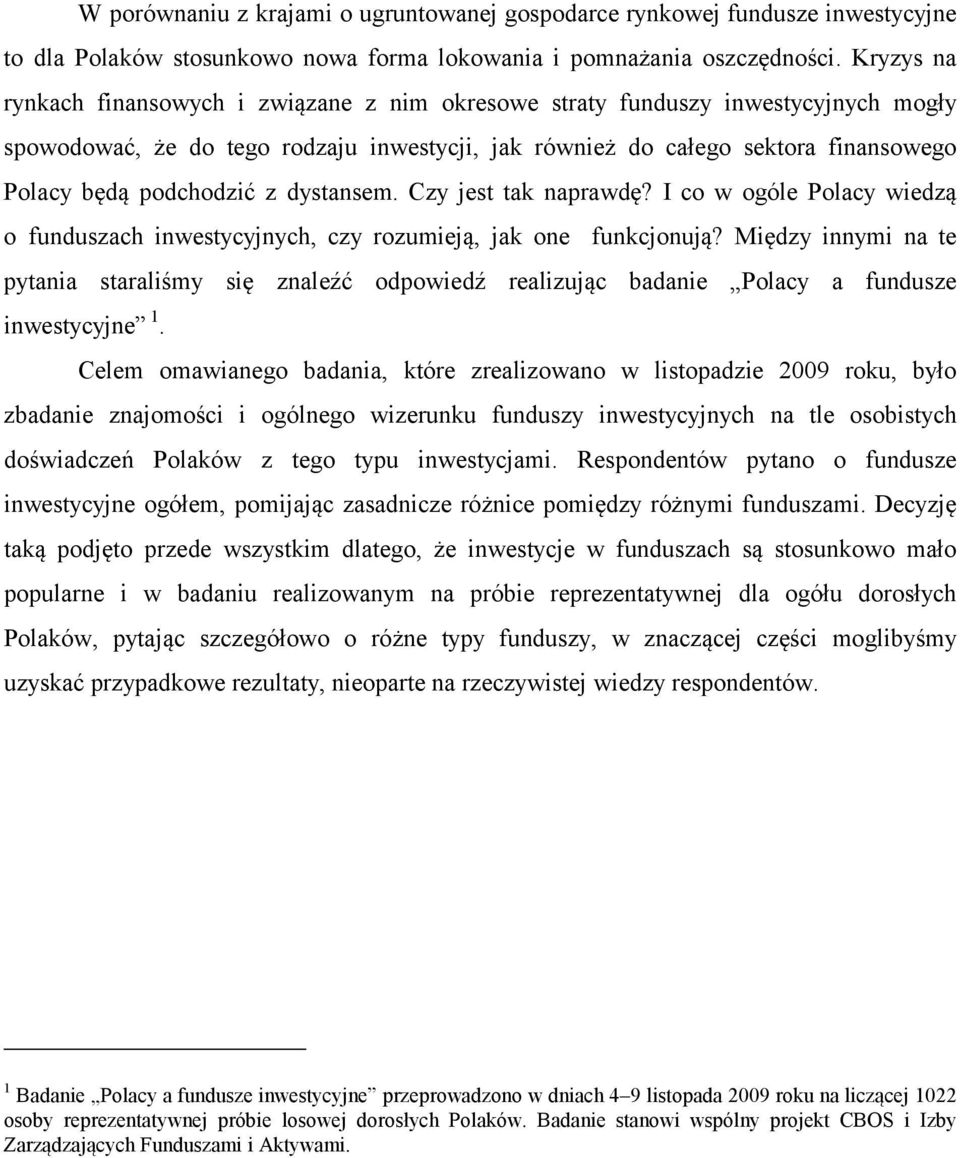 podchodzić z dystansem. Czy jest tak naprawdę? I co w ogóle Polacy wiedzą o funduszach inwestycyjnych, czy rozumieją, jak one funkcjonują?