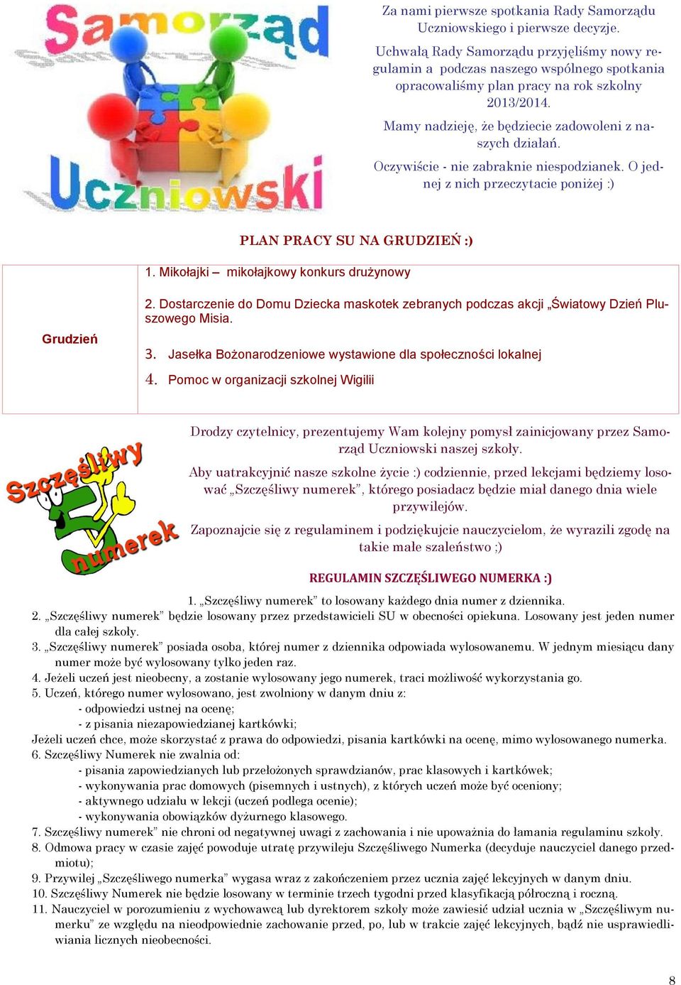 Oczywiście - nie zabraknie niespodzianek. O jednej z nich przeczytacie poniżej :) PLAN PRACY SU NA GRUDZIEŃ :) 1. Mikołajki mikołajkowy konkurs drużynowy Grudzień 2.