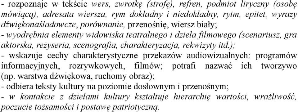 itd.); - wskazuje cechy charakterystyczne przekazów audiowizualnych: programów informacyjnych, rozrywkowych, filmów; potrafi nazwać ich tworzywo (np.