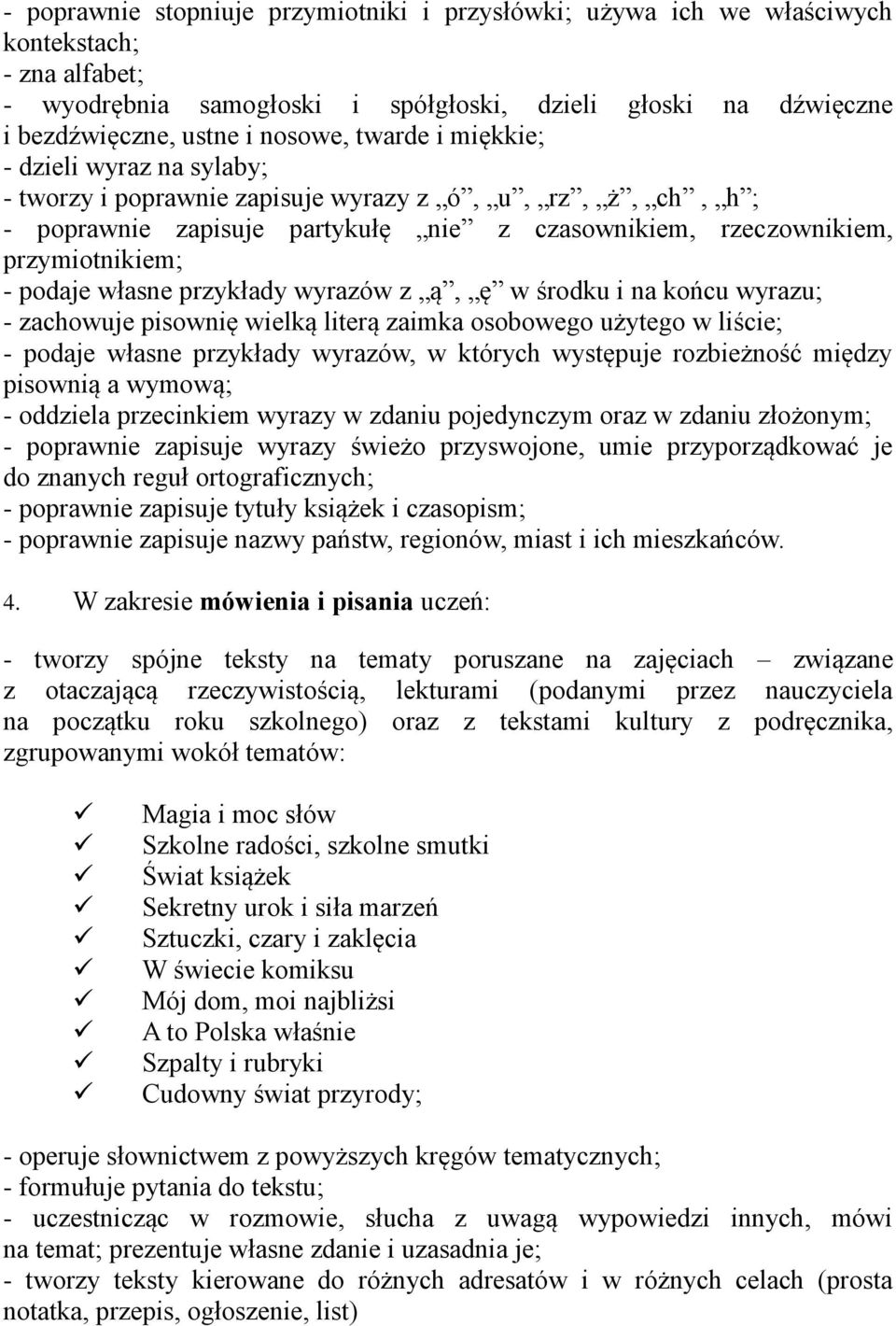 własne przykłady wyrazów z ą, ę w środku i na końcu wyrazu; - zachowuje pisownię wielką literą zaimka osobowego użytego w liście; - podaje własne przykłady wyrazów, w których występuje rozbieżność