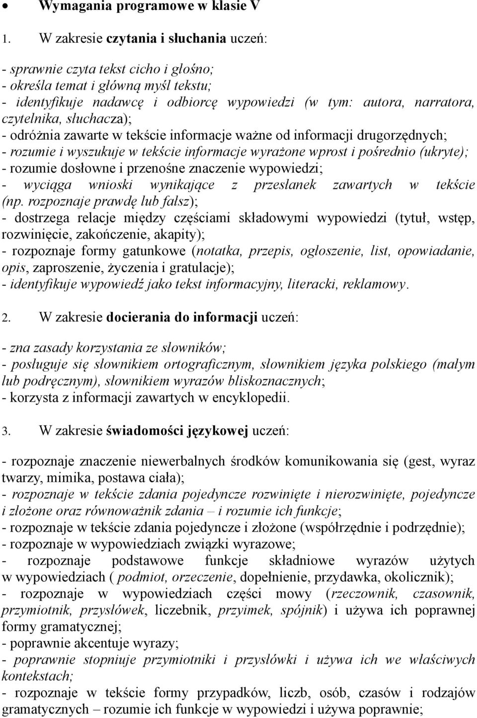 słuchacza); - odróżnia zawarte w tekście informacje ważne od informacji drugorzędnych; - rozumie i wyszukuje w tekście informacje wyrażone wprost i pośrednio (ukryte); - rozumie dosłowne i przenośne