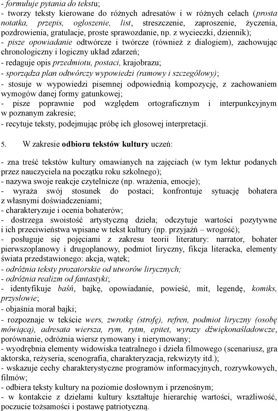 z wycieczki, dziennik); - pisze opowiadanie odtwórcze i twórcze (również z dialogiem), zachowując chronologiczny i logiczny układ zdarzeń; - redaguje opis przedmiotu, postaci, krajobrazu; - sporządza