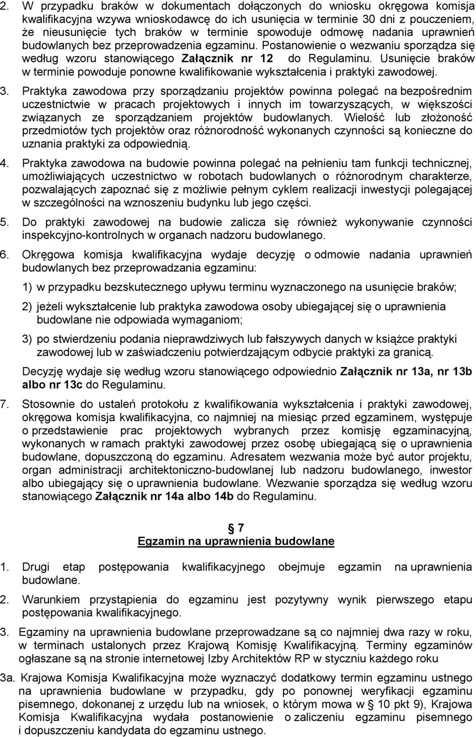 Usunięcie braków w terminie powoduje ponowne kwalifikowanie wykształcenia i praktyki zawodowej. 3.