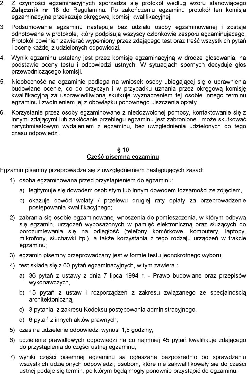 Podsumowanie egzaminu następuje bez udziału osoby egzaminowanej i zostaje odnotowane w protokole, który podpisują wszyscy członkowie zespołu egzaminującego.