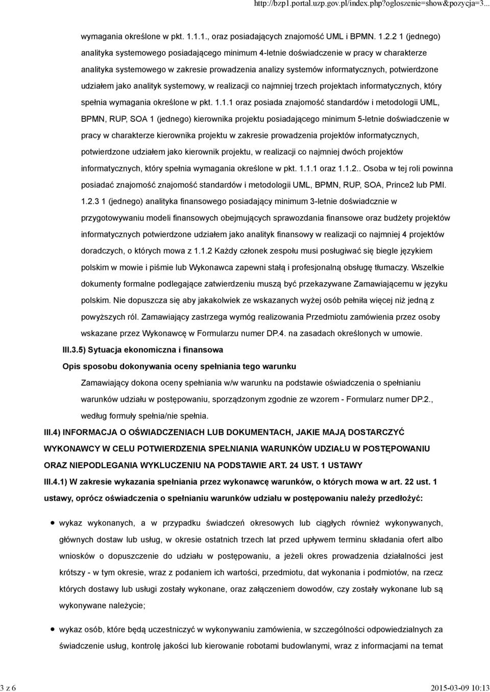 2 1 (jednego) analityka systemowego posiadającego minimum 4-letnie doświadczenie w pracy w charakterze analityka systemowego w zakresie prowadzenia analizy systemów informatycznych, potwierdzone