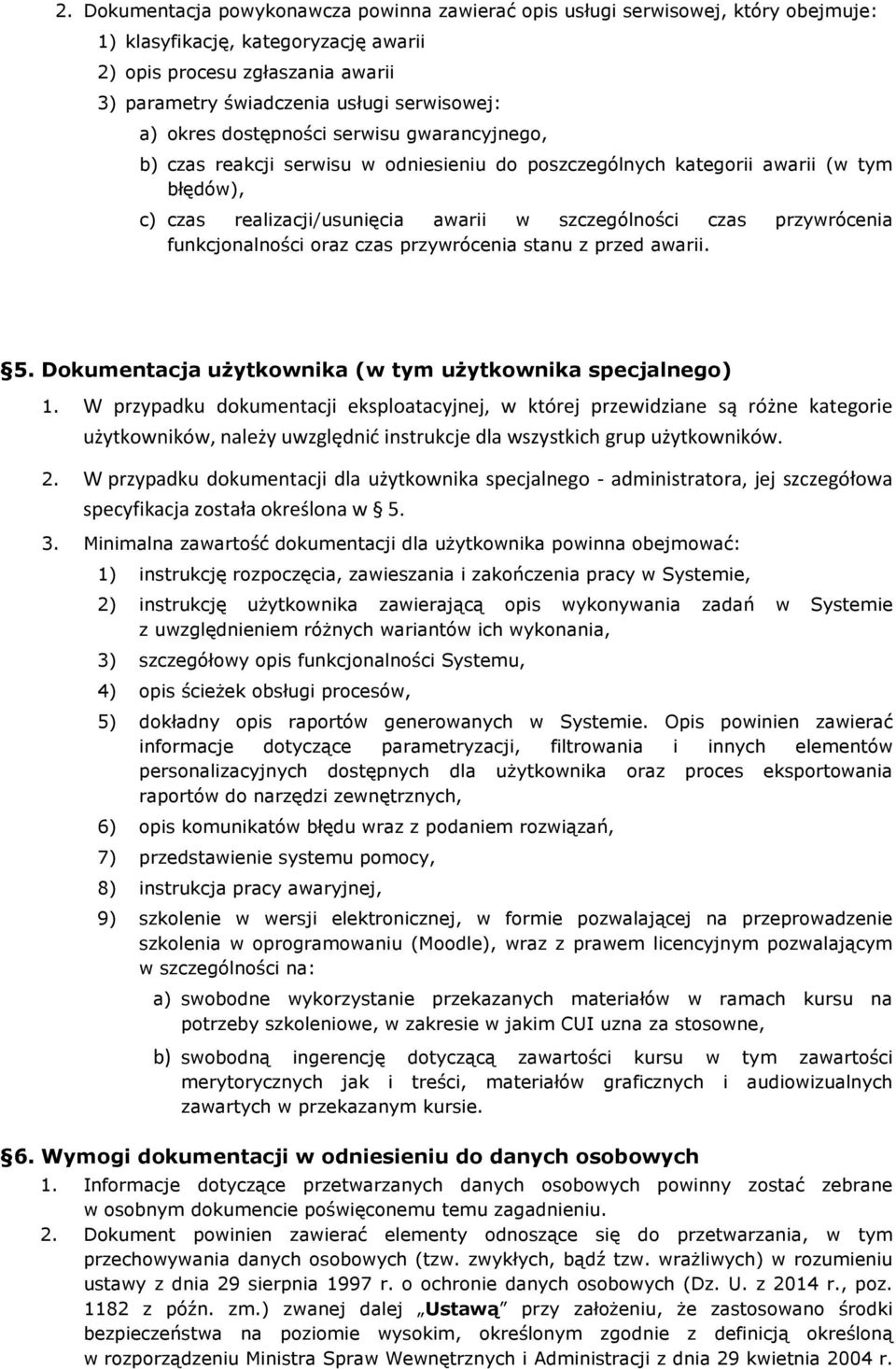 czas przywrócenia funkcjonalności oraz czas przywrócenia stanu z przed awarii. 5. Dokumentacja użytkownika (w tym użytkownika specjalnego) 1.