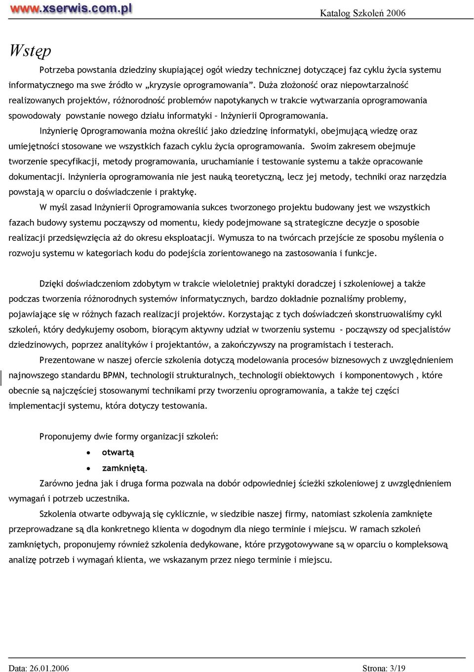 Oprogramowania. Inżynierię Oprogramowania można określić jako dziedzinę informatyki, obejmującą wiedzę oraz umiejętności stosowane we wszystkich fazach cyklu życia oprogramowania.