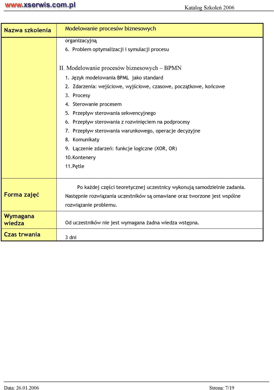 Przepływ sterowania warunkowego, operacje decyzyjne 8. Komunikaty 9. Łączenie zdarzeń: funkcje logiczne (XOR, OR) 10.Kontenery 11.