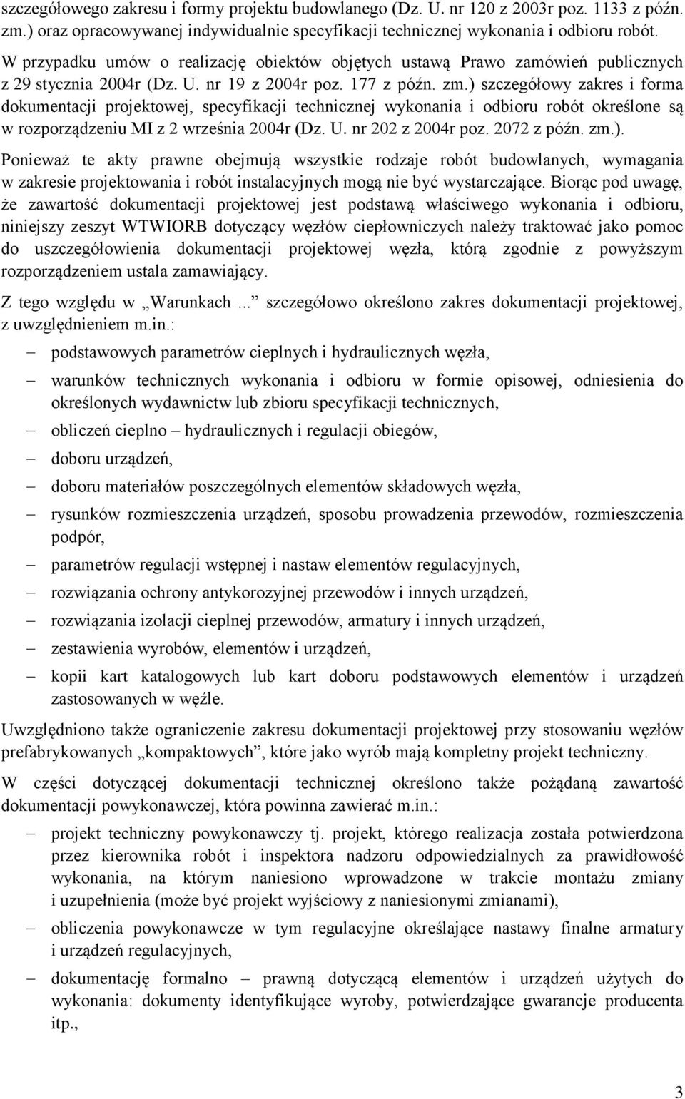 ) szczegółowy zakres i forma dokumentacji projektowej, specyfikacji technicznej wykonania i odbioru robót określone są w rozporządzeniu MI z 2 września 2004r (Dz. U. nr 202 z 2004r poz. 2072 z późn.