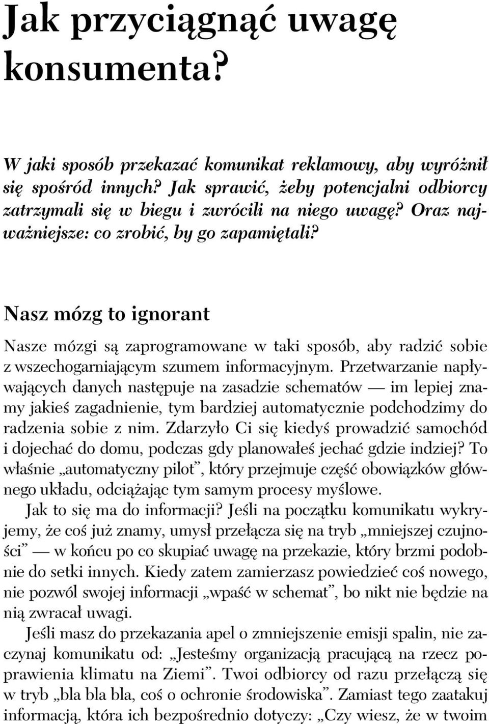 Nasz mózg to ignorant Nasze mózgi s zaprogramowane w taki sposób, aby radzi sobie z wszechogarniaj cym szumem informacyjnym.