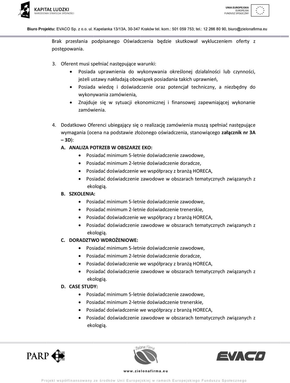 doświadczenie oraz potencjał techniczny, a niezbędny do wykonywania zamówienia, Znajduje się w sytuacji ekonomicznej i finansowej zapewniającej wykonanie zamówienia. 4.