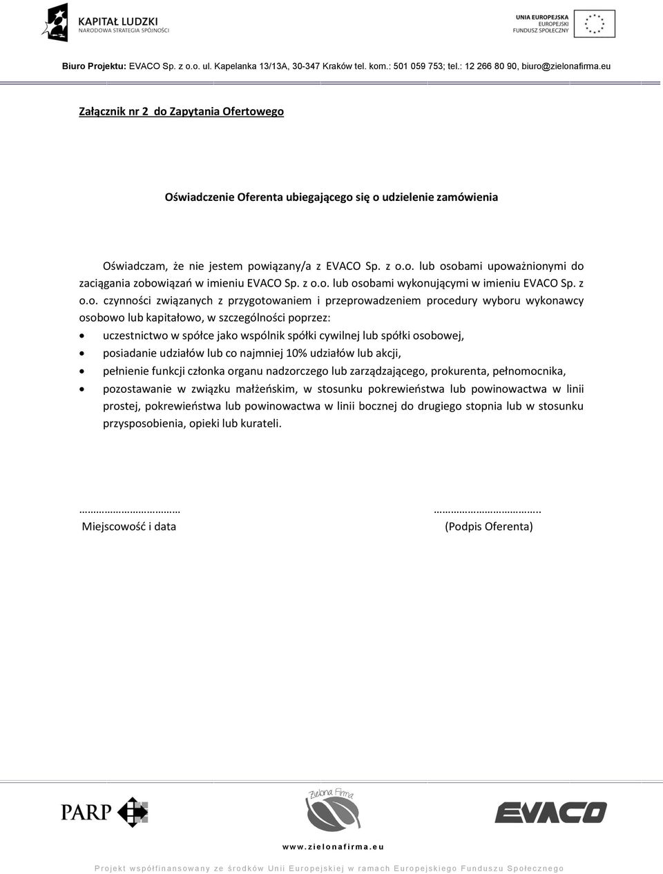 uczestnictwo w spółce jako wspólnik spółki cywilnej lub spółki osobowej, posiadanie udziałów lub co najmniej 10% udziałów lub akcji, pełnienie funkcji członka organu nadzorczego lub zarządzającego,