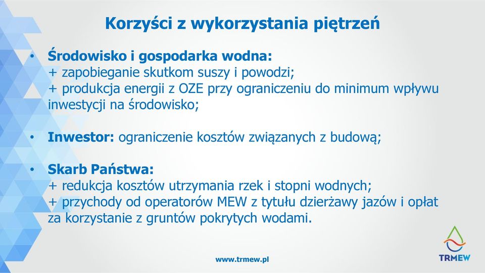 ograniczenie kosztów związanych z budową; Skarb Państwa: + redukcja kosztów utrzymania rzek i stopni