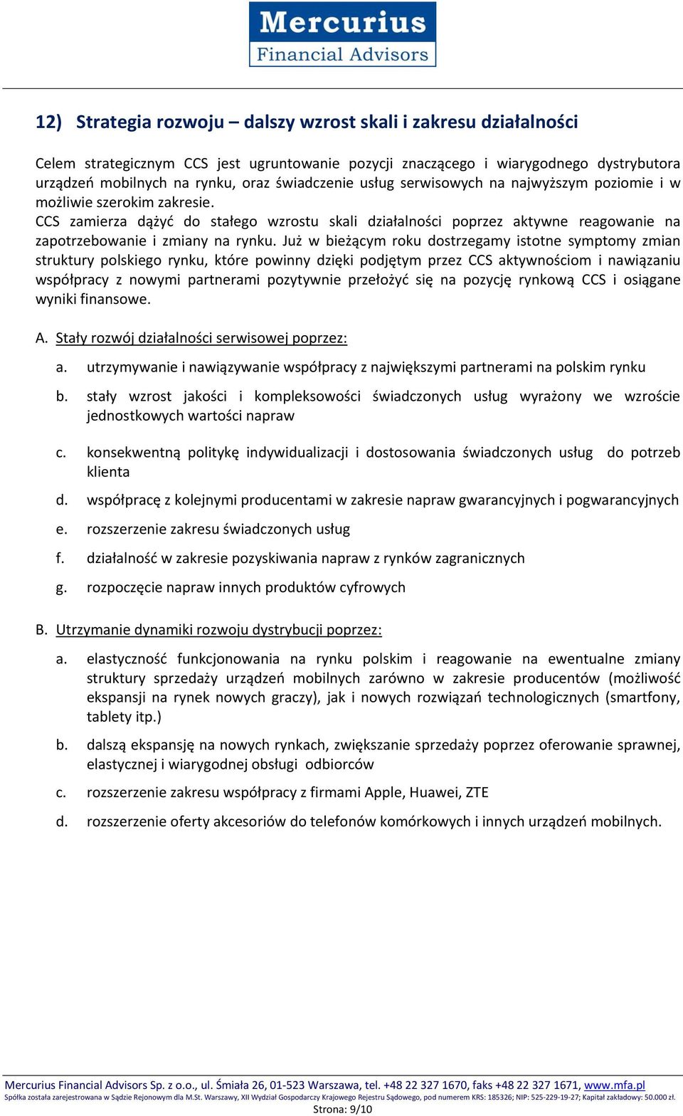 Już w bieżącym roku dostrzegamy istotne symptomy zmian struktury polskiego rynku, które powinny dzięki podjętym przez CCS aktywnościom i nawiązaniu współpracy z nowymi partnerami pozytywnie przełożyć