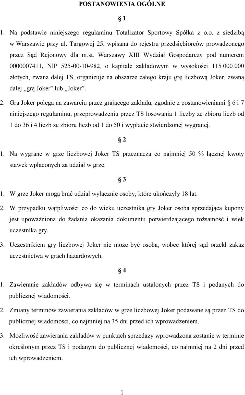 000.000 złotych, zwana dalej TS, organizuje na obszarze całego kraju grę liczbową Joker, zwaną dalej grą Joker lub Joker. 2.