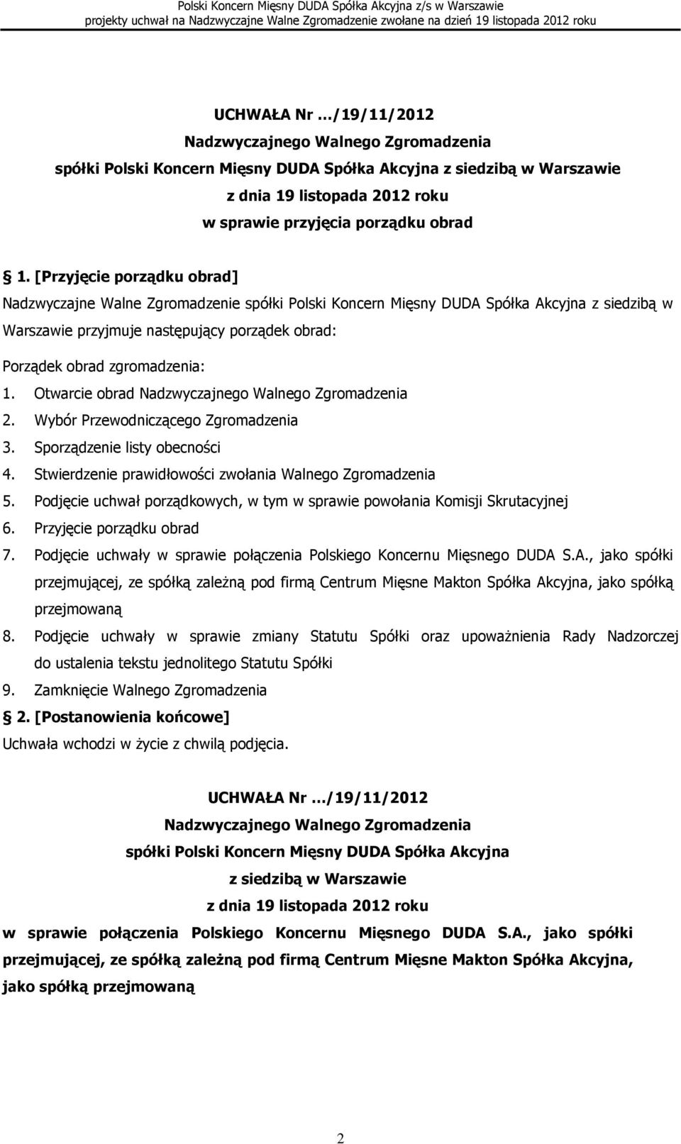 Podjęcie uchwał porządkowych, w tym w sprawie powołania Komisji Skrutacyjnej 6. Przyjęcie porządku obrad 7. Podjęcie uchwały w sprawie połączenia Polskiego Koncernu Mięsnego DUDA 