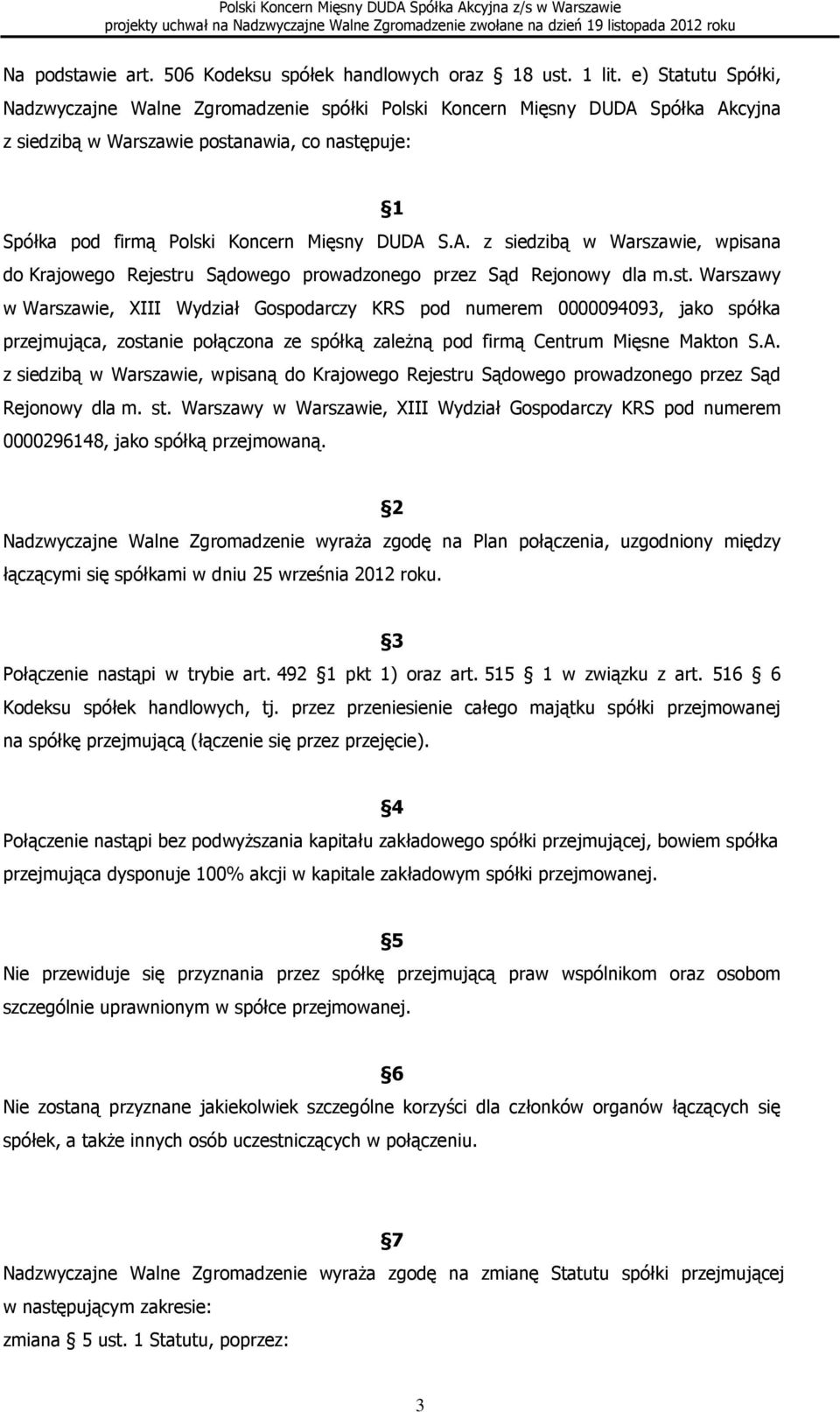 st. Warszawy w Warszawie, XIII Wydział Gospodarczy KRS pod numerem 0000094093, jako spółka przejmująca, zostanie połączona ze spółką zależną pod firmą Centrum Mięsne Makton S.A.