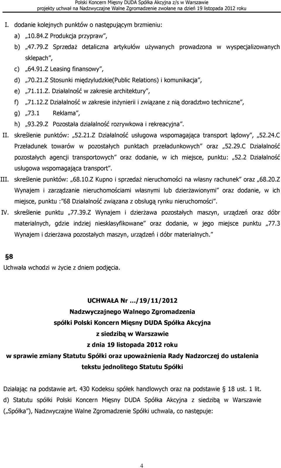 Z Działalność w zakresie inżynierii i związane z nią doradztwo techniczne, g) 73.1 Reklama, h) 93.29.Z Pozostała działalność rozrywkowa i rekreacyjna. II. skreślenie punktów: 52.21.