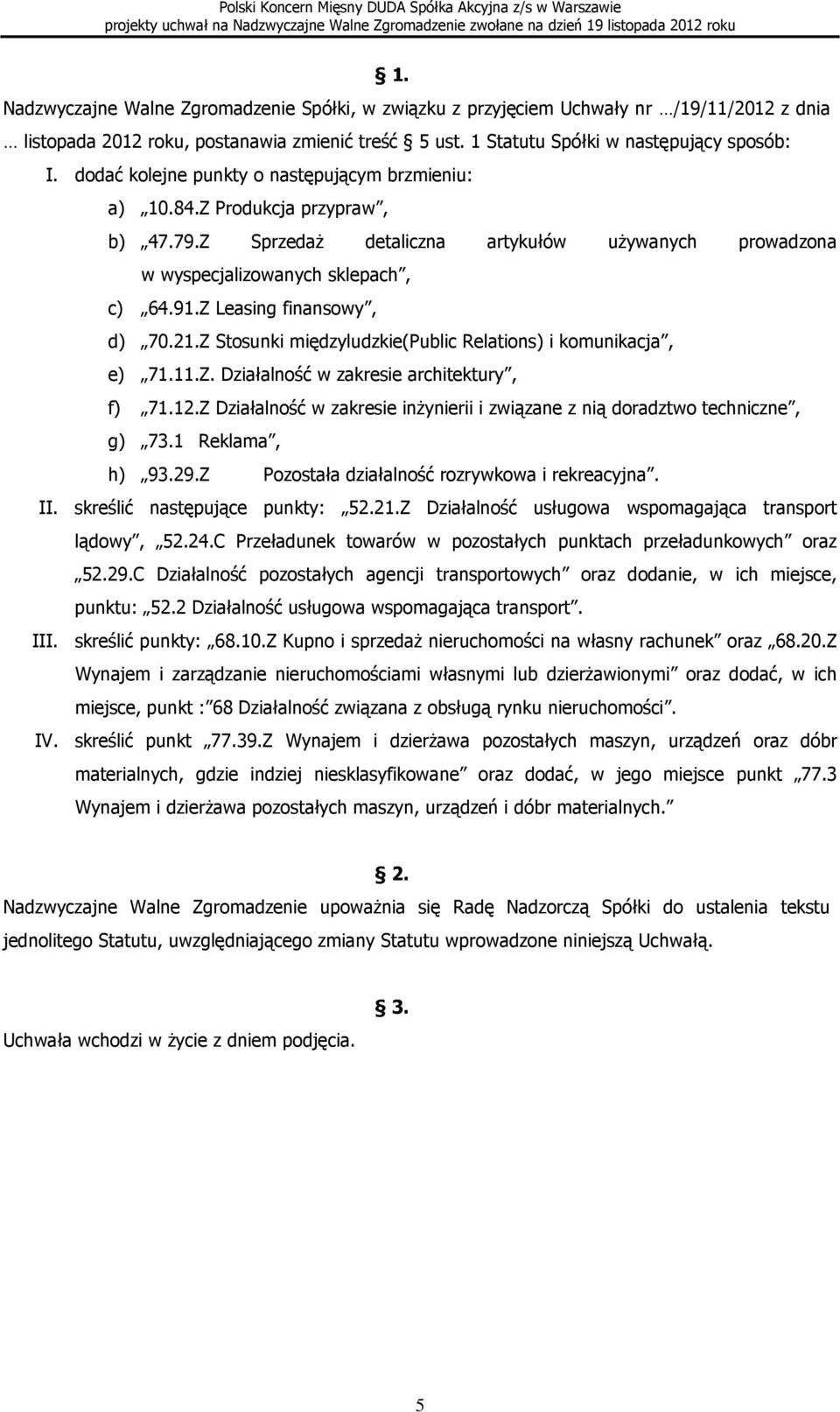 Z Leasing finansowy, d) 70.21.Z Stosunki międzyludzkie(public Relations) i komunikacja, e) 71.11.Z. Działalność w zakresie architektury, f) 71.12.