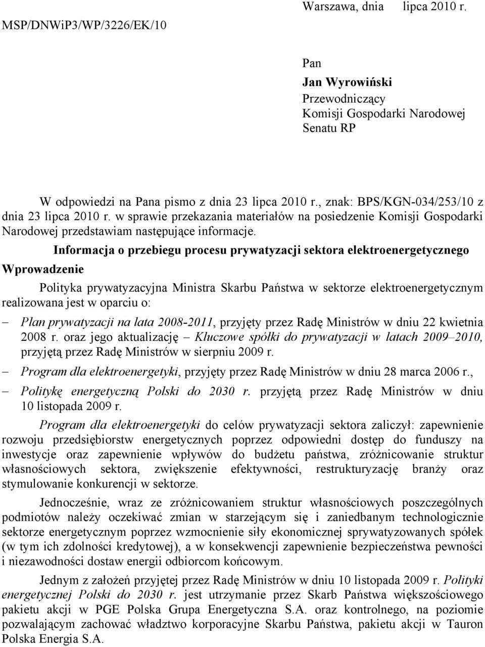 Informacja o przebiegu procesu prywatyzacji sektora elektroenergetycznego Wprowadzenie Polityka prywatyzacyjna Ministra Skarbu Państwa w sektorze elektroenergetycznym realizowana jest w oparciu o: