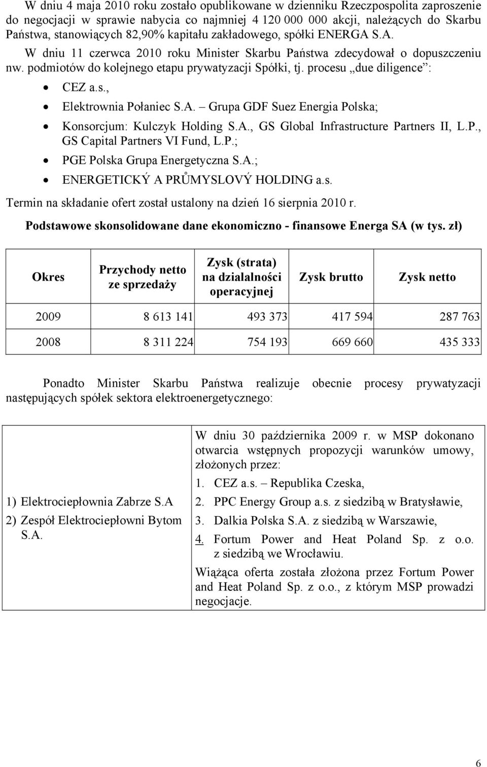 procesu due diligence : CEZ a.s., Elektrownia Połaniec S.A. Grupa GDF Suez Energia Polska; Konsorcjum: Kulczyk Holding S.A., GS Global Infrastructure Partners II, L.P., GS Capital Partners VI Fund, L.