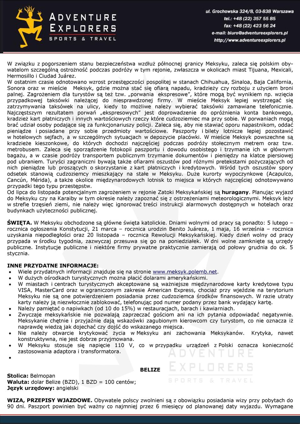 W ostatnim czasie odnotowano wzrost przestępczości pospolitej w stanach Chihuahua, Sinaloa, Baja California, Sonora oraz w mieście Meksyk, gdzie można stać się ofiarą napadu, kradzieży czy rozboju z