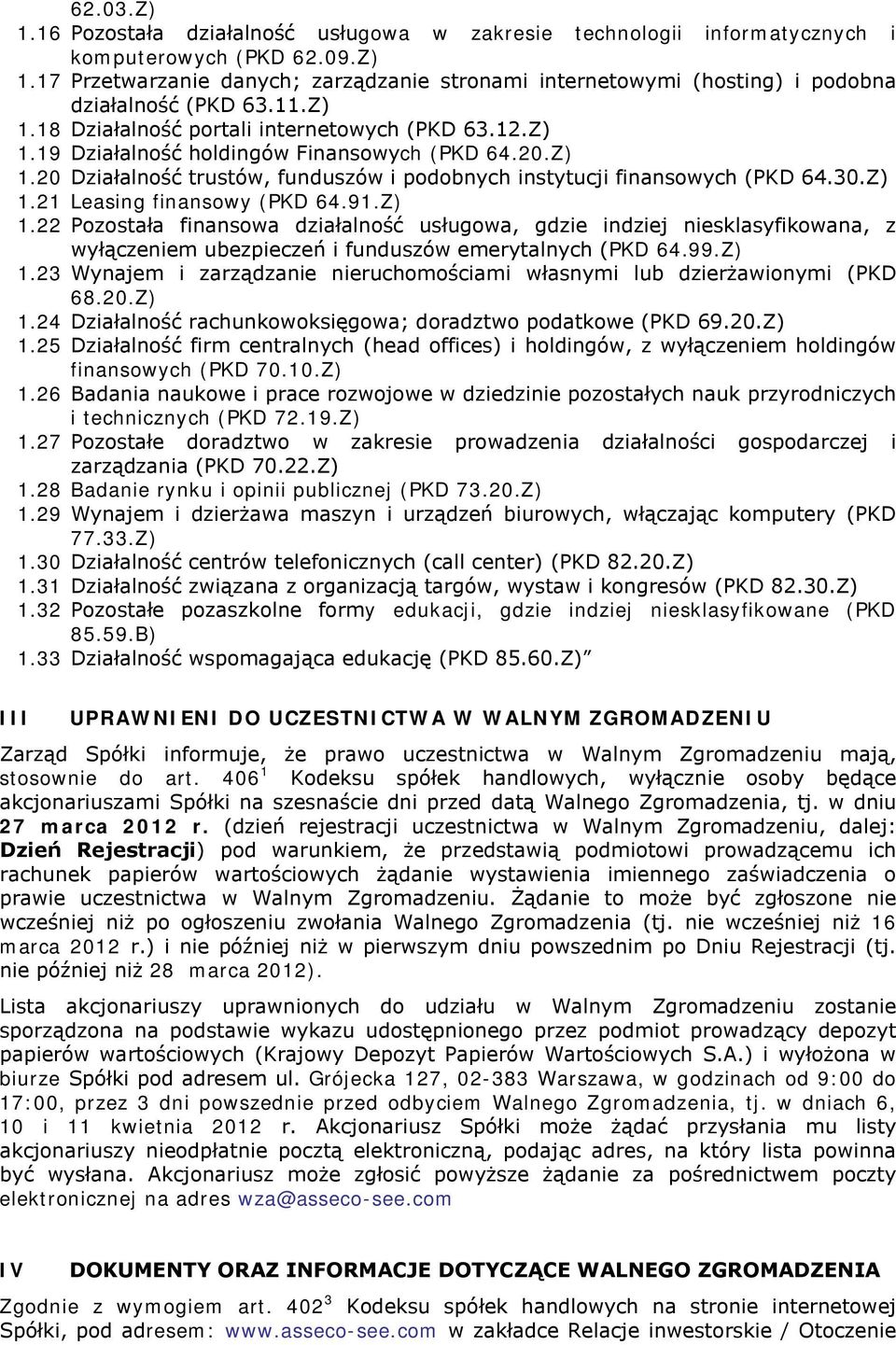 91.Z) 1.22 Pozostała finansowa działalność usługowa, gdzie indziej niesklasyfikowana, z wyłączeniem ubezpieczeń i funduszów emerytalnych (PKD 64.99.Z) 1.23 Wynajem i zarządzanie nieruchomościami własnymi lub dzierżawionymi (PKD 68.