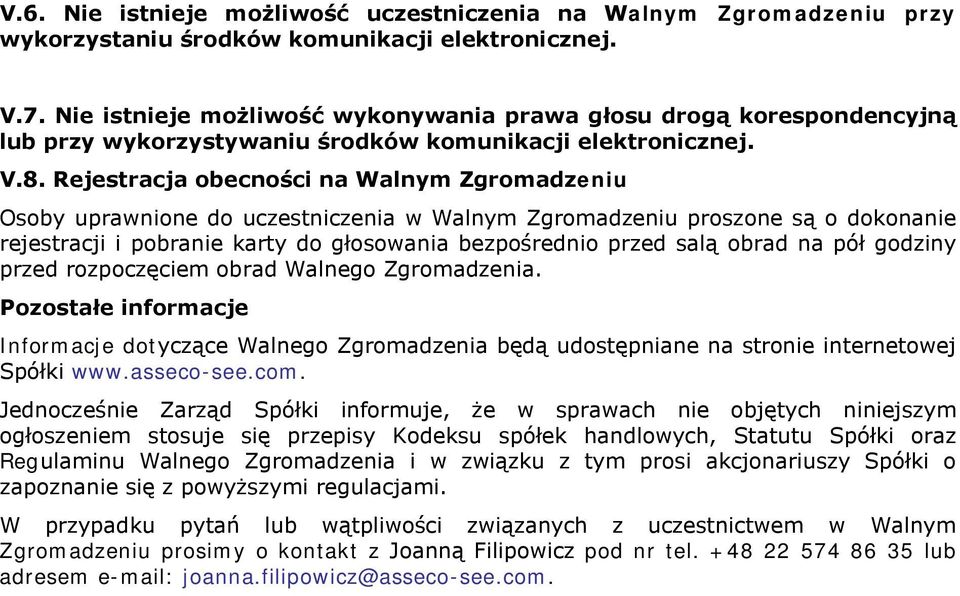 Rejestracja obecności na Walnym Zgromadzeniu Osoby uprawnione do uczestniczenia w Walnym Zgromadzeniu proszone są o dokonanie rejestracji i pobranie karty do głosowania bezpośrednio przed salą obrad