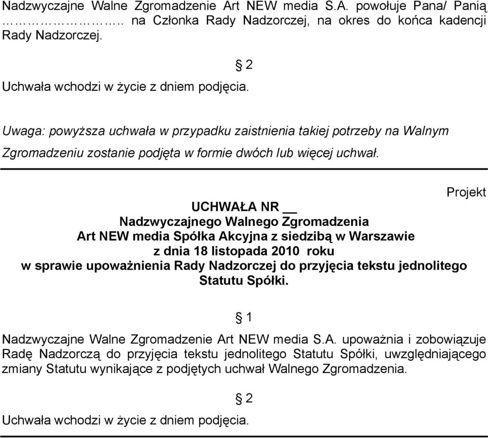 Art NEW media Spółka Akcyjna z siedzibą w Warszawie w sprawie upoważnienia Rady Nadzorczej do przyjęcia tekstu jednolitego Statutu Spółki.