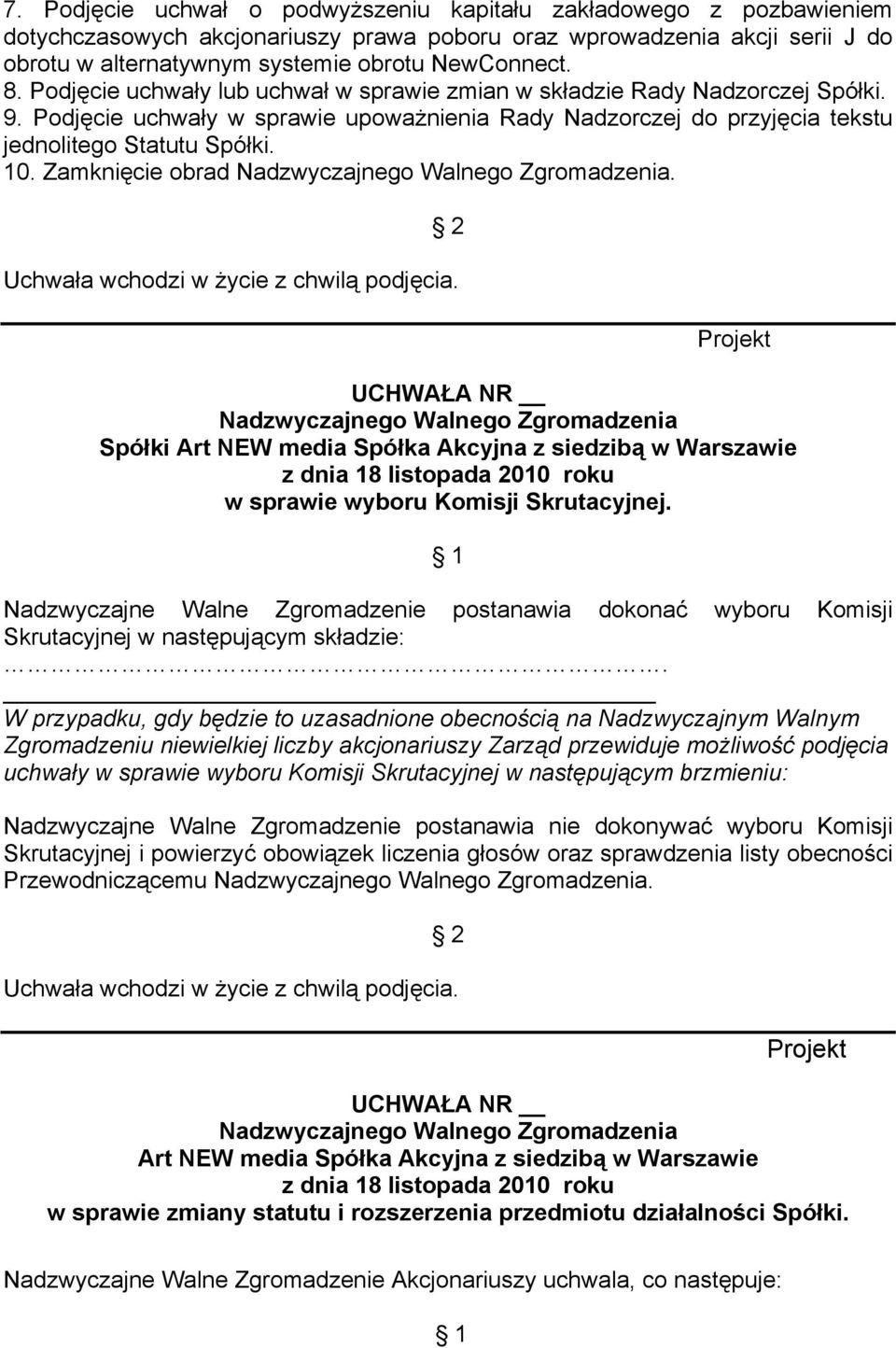 Zamknięcie obrad. 2 Uchwała wchodzi w życie z chwilą podjęcia. Spółki Art NEW media Spółka Akcyjna z siedzibą w Warszawie w sprawie wyboru Komisji Skrutacyjnej.