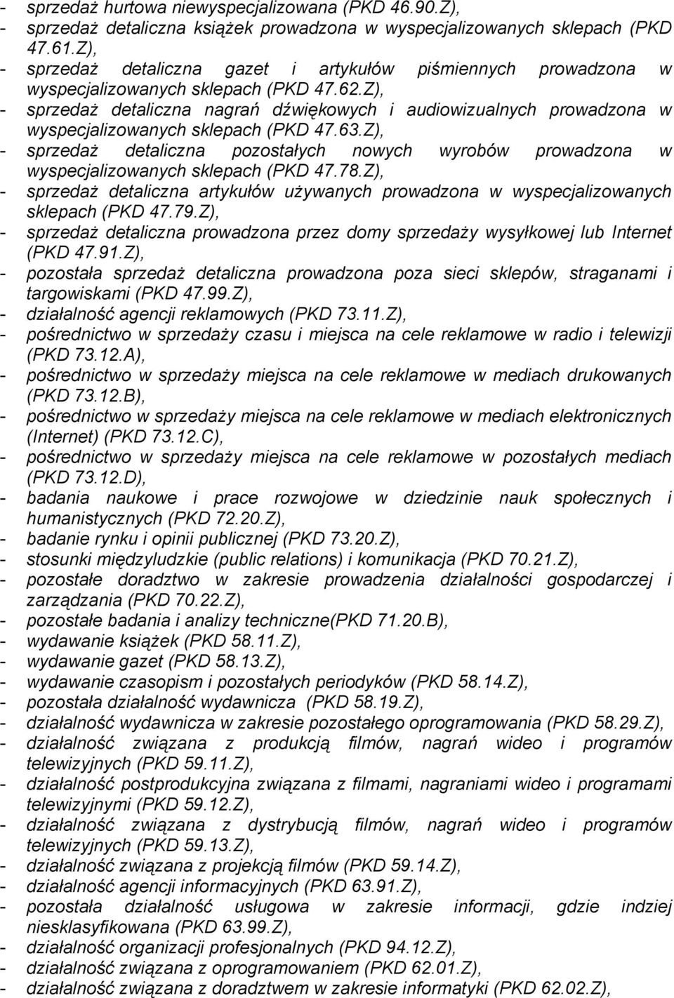 Z), - sprzedaż detaliczna nagrań dźwiękowych i audiowizualnych prowadzona w wyspecjalizowanych sklepach (PKD 47.63.