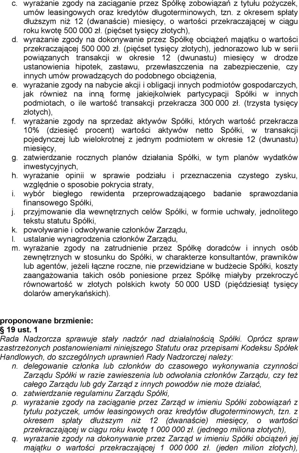 wyrażanie zgody na dokonywanie przez Spółkę obciążeń majątku o wartości przekraczającej 500 000 zł.