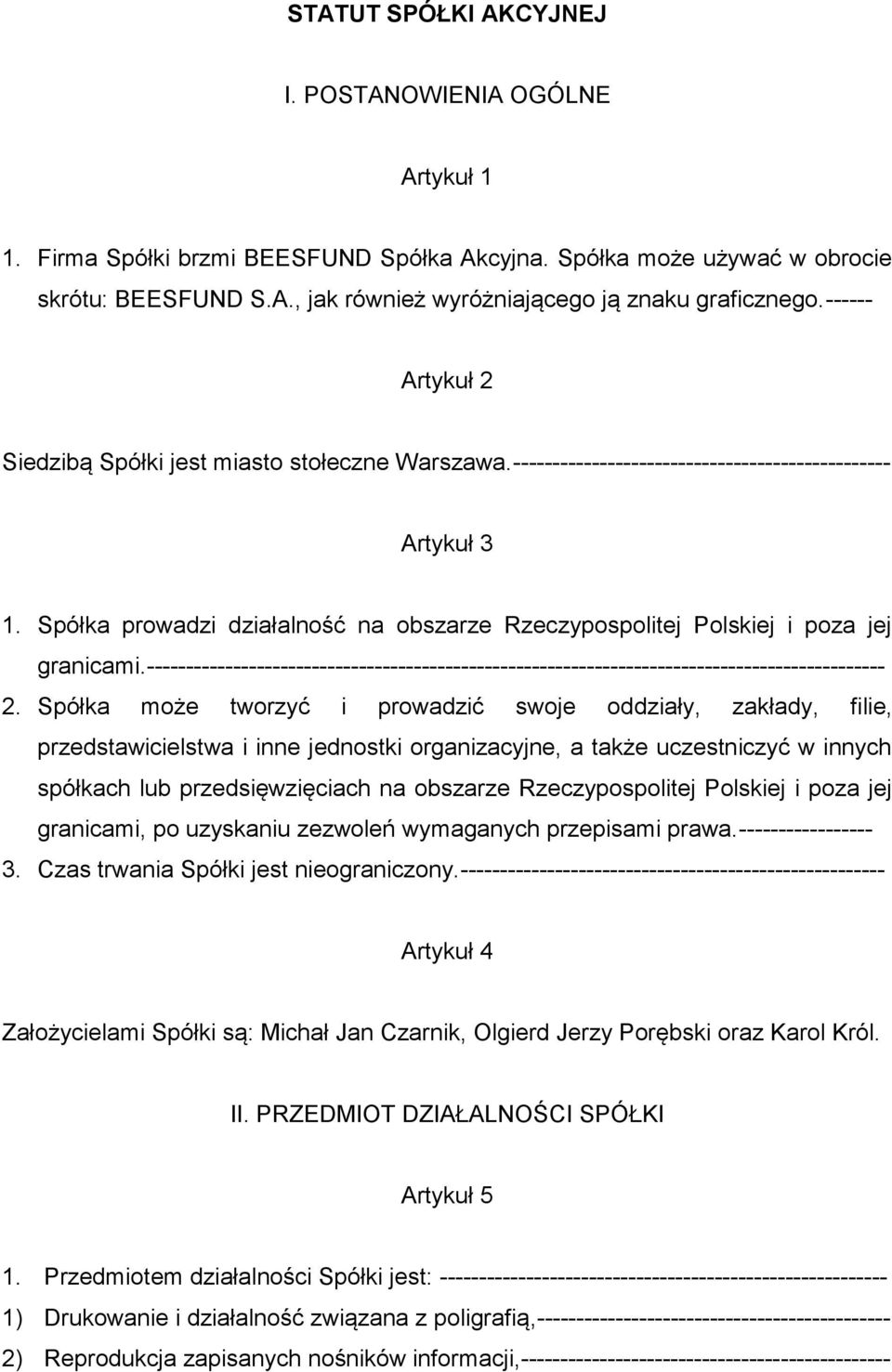 Spółka prowadzi działalność na obszarze Rzeczypospolitej Polskiej i poza jej granicami.---------------------------------------------------------------------------------------------- 2.