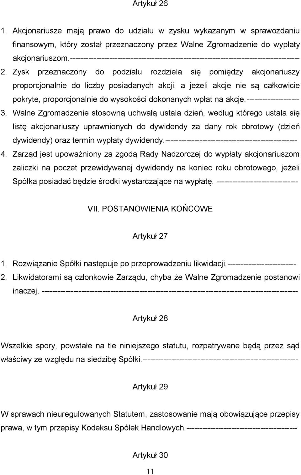 Zysk przeznaczony do podziału rozdziela się pomiędzy akcjonariuszy proporcjonalnie do liczby posiadanych akcji, a jeżeli akcje nie są całkowicie pokryte, proporcjonalnie do wysokości dokonanych wpłat