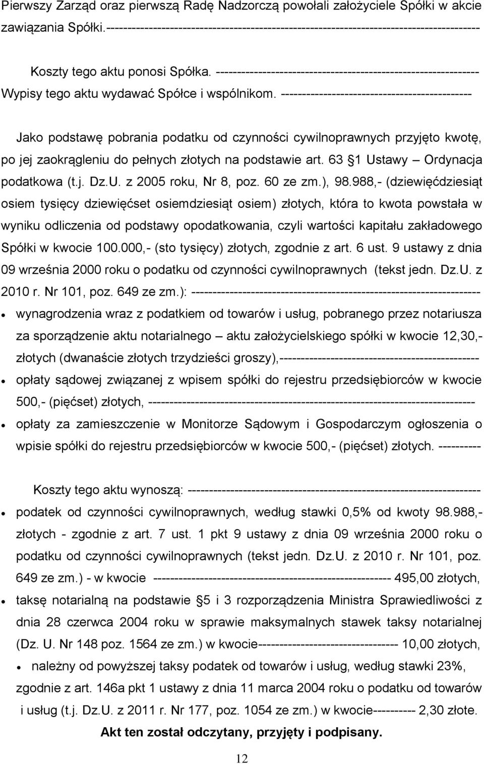 -------------------------------------------------------------- Wypisy tego aktu wydawać Spółce i wspólnikom.