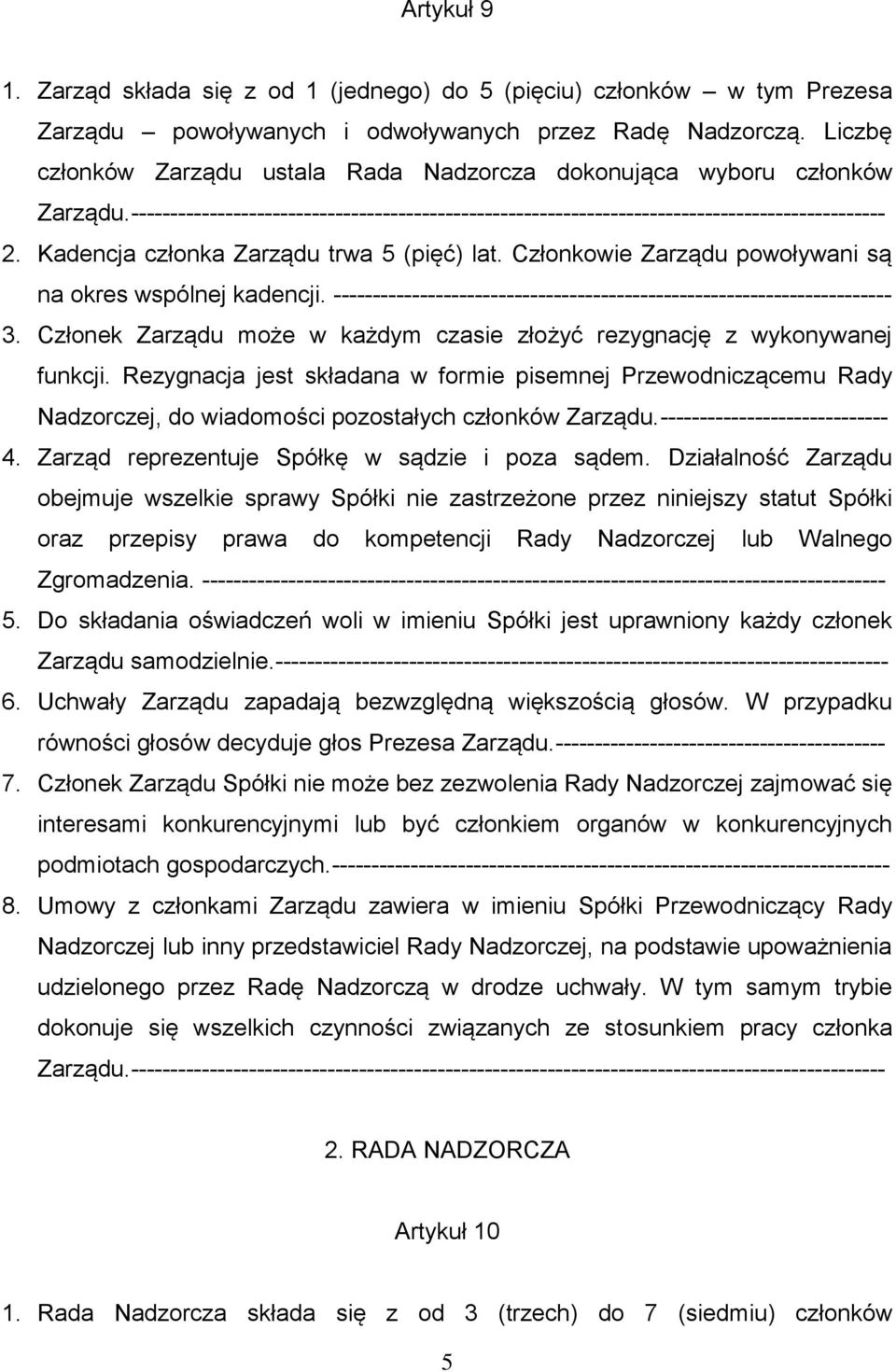 Kadencja członka Zarządu trwa 5 (pięć) lat. Członkowie Zarządu powoływani są na okres wspólnej kadencji. ----------------------------------------------------------------------- 3.