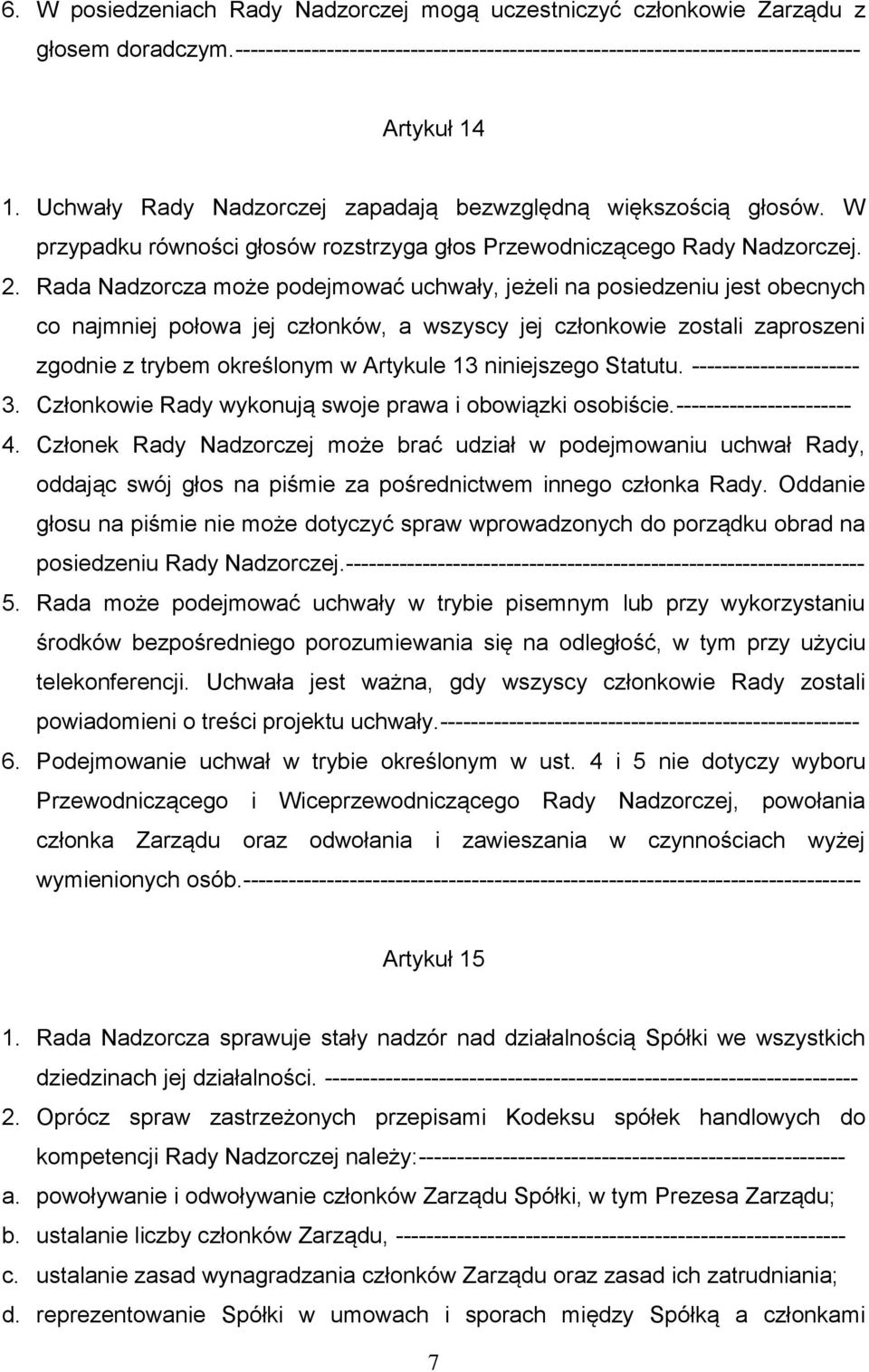 Rada Nadzorcza może podejmować uchwały, jeżeli na posiedzeniu jest obecnych co najmniej połowa jej członków, a wszyscy jej członkowie zostali zaproszeni zgodnie z trybem określonym w Artykule 13