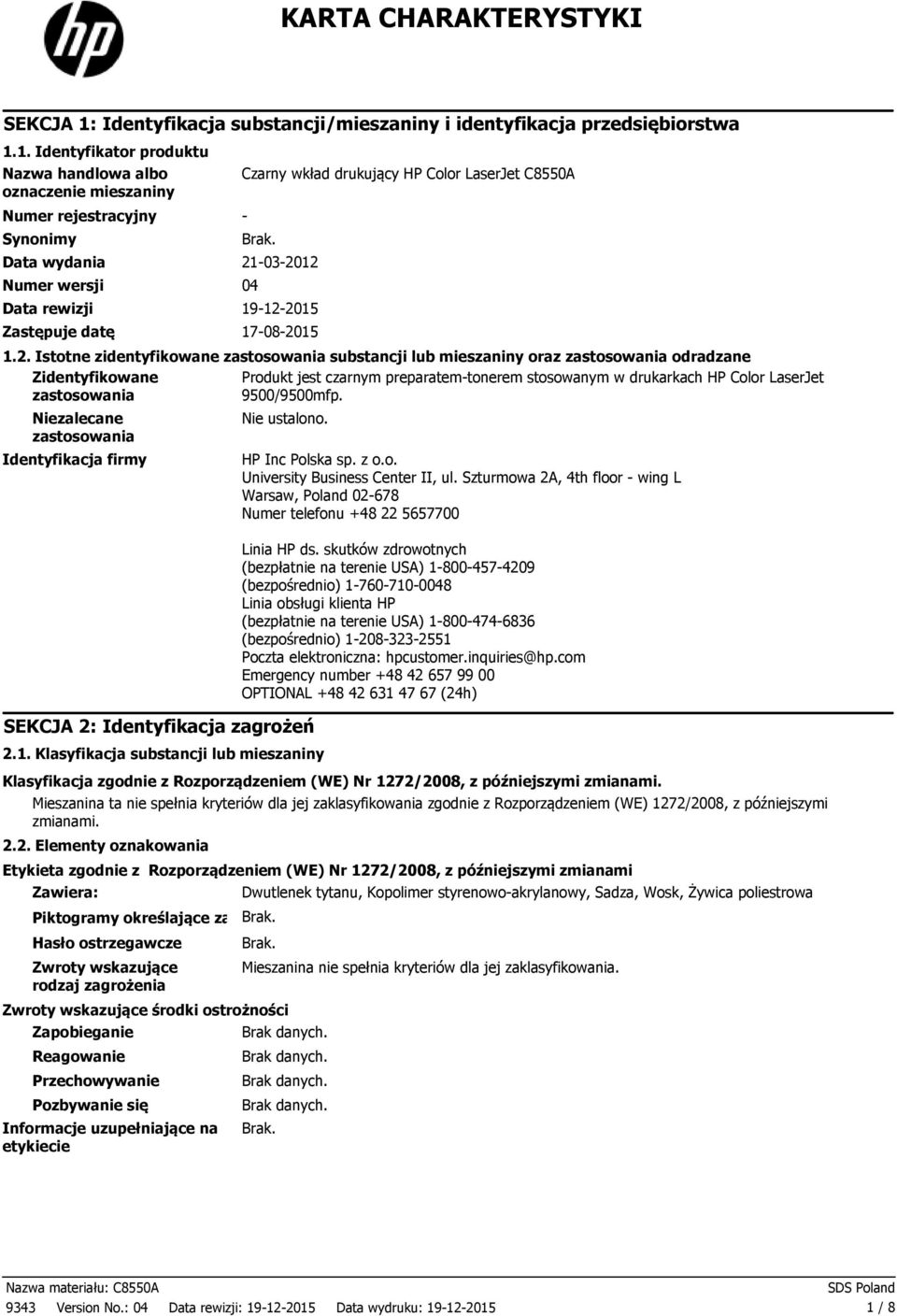 1. Identyfikator produktu Nazwa handlowa albo oznaczenie mieszaniny Numer rejestracyjny Synonimy Czarny wkład drukujący HP Color LaserJet C8550A Data wydania 21032012 Numer wersji 04 Data rewizji