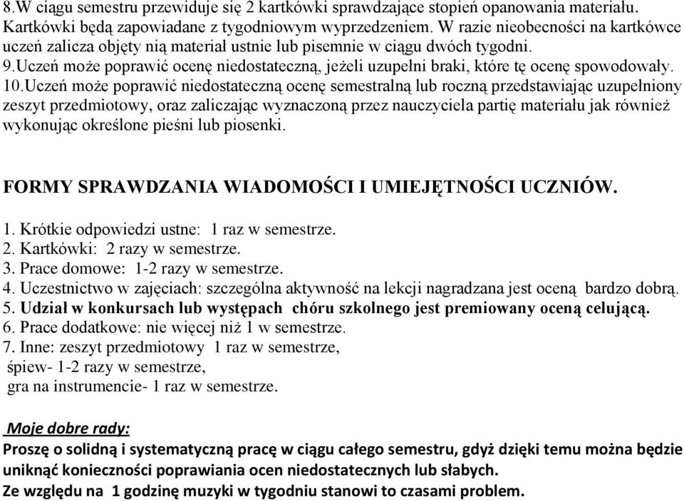 Uczeń może poprawić ocenę niedostateczną, jeżeli uzupełni braki, które tę ocenę spowodowały. 10.