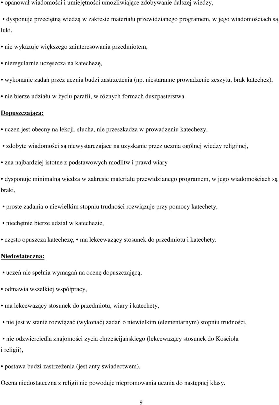 niestaranne prowadzenie zeszytu, brak katechez), nie bierze udziału w życiu parafii, w różnych formach duszpasterstwa.