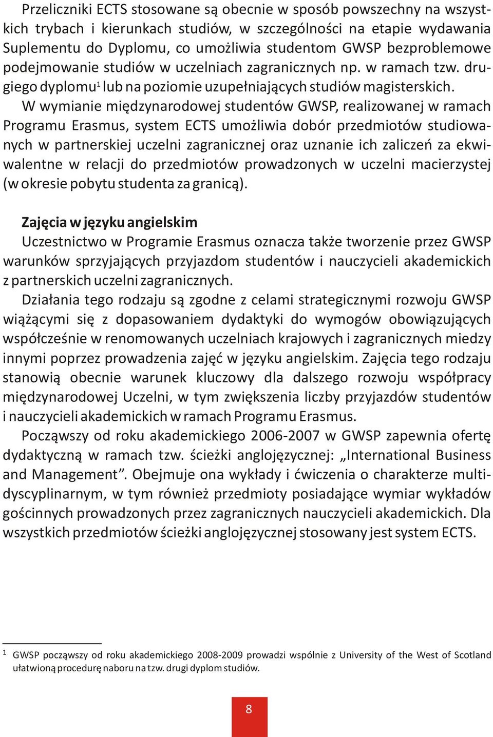 W wymianie miêdzynarodowej studentów GWSP, realizowanej w ramach Programu Erasmus, system ECTS umo liwia dobór przedmiotów studiowanych w partnerskiej uczelni zagranicznej oraz uznanie ich zaliczeñ