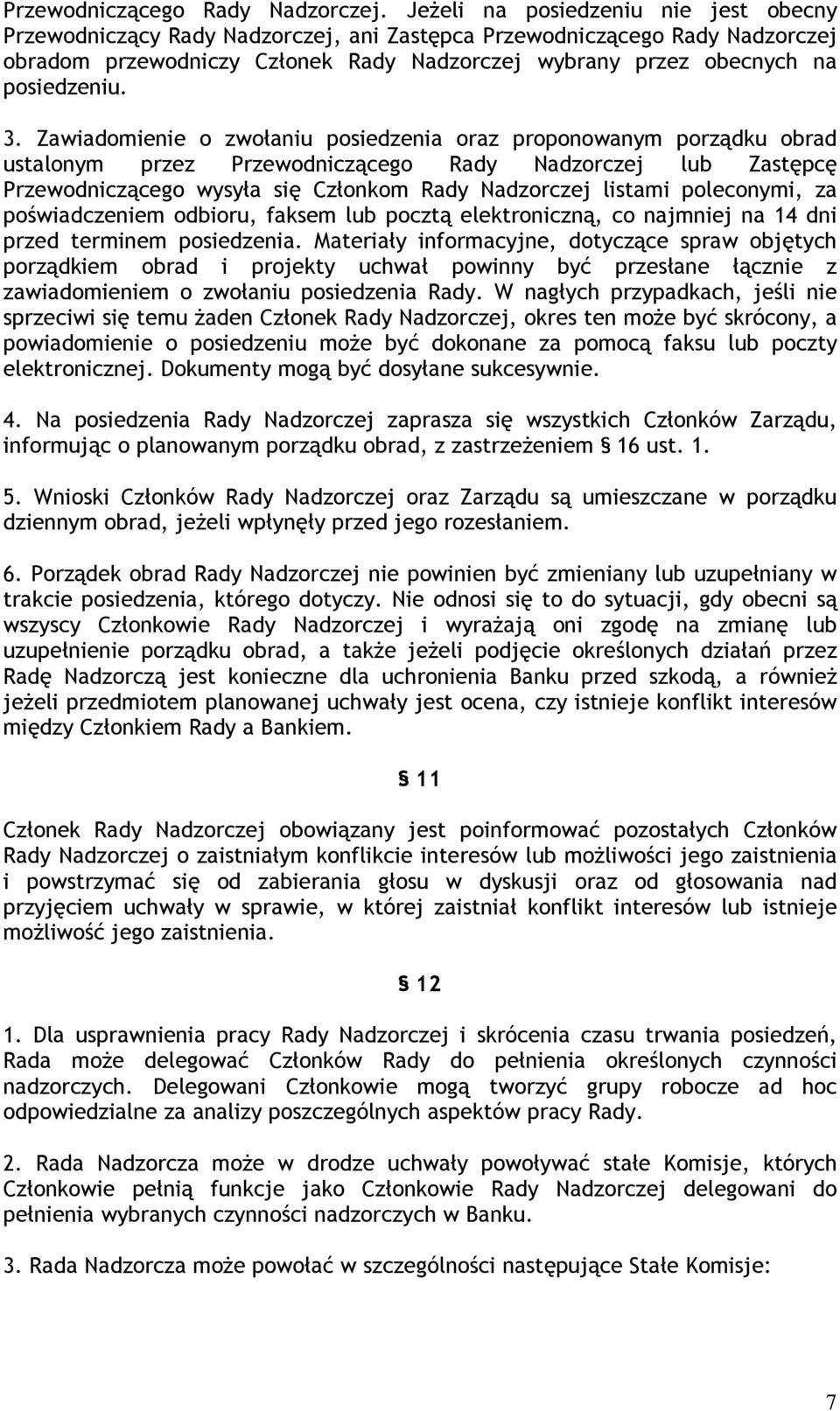 3. Zawiadomienie o zwołaniu posiedzenia oraz proponowanym porządku obrad ustalonym przez Przewodniczącego Rady Nadzorczej lub Zastępcę Przewodniczącego wysyła się Członkom Rady Nadzorczej listami