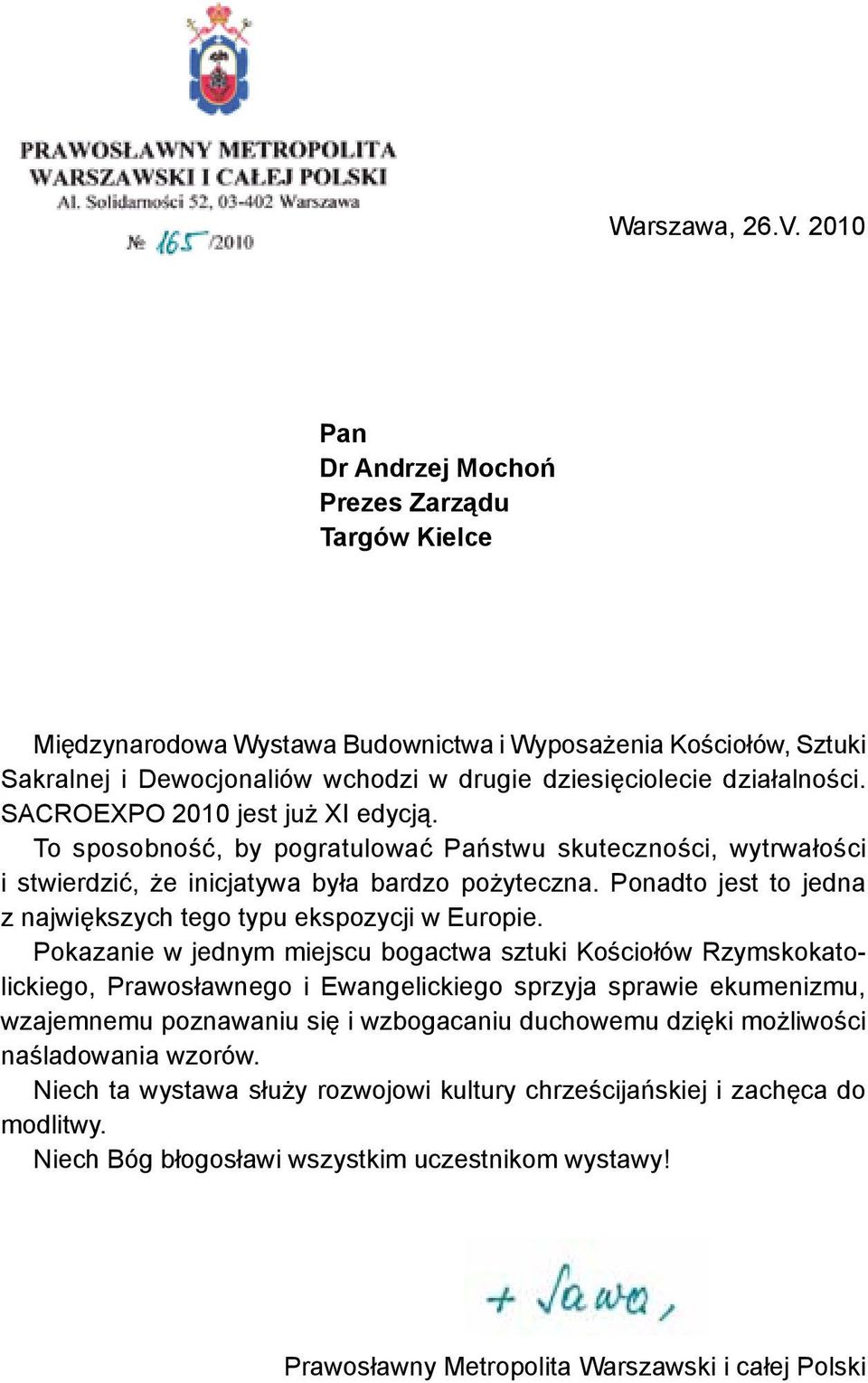 SACROEXPO 2010 jest już XI edycją. To sposobność, by pogratulować Państwu skuteczności, wytrwałości i stwierdzić, że inicjatywa była bardzo pożyteczna.